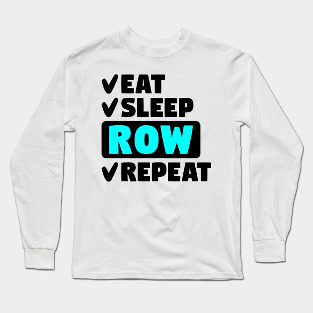 Eat, sleep, row, repeat Long Sleeve T-Shirt by colorsplash